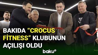 Bakıda CROCUS FİTNESS klubunun açılışı oldu - BAKU TV