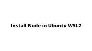 Install Node in Ubuntu WSL2 | Install NPM Windows WSL