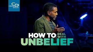 How to Deal with Unbelief - Sunday Service