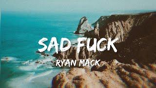 Ryan Mack - Sad F*ck (lyrics)