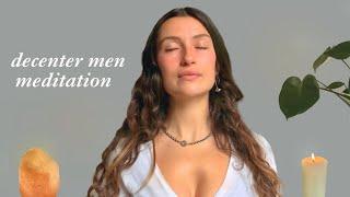 15 Minute Meditation: Decenter Men (stop obsessing over men fancying you).