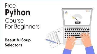 BeautifulSoup Selectors - Python Full Course for Beginners 2023