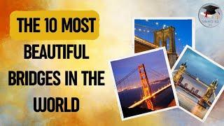 The 10 Most Beautiful Bridges In The World.. #geography #worldtop10 #beautifulbridge