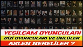 YEŞİLÇAM OYUNCULARI - DİZİ FİLM OYUNCULARI VE ŞARKICILAR ASLEN NERELİ