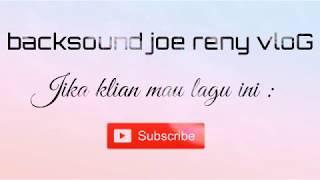 Backsound joe reny VloG