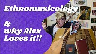 Ethnomusicology & why Alex loves it!!