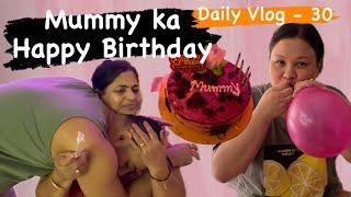 Daily vlog - 30 mummy ka Happy Birthday 