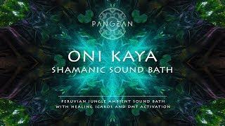 Oni Kaya - Deep Shamanic Sound Journey with Healing Icaros - DMT Meditation & Activation