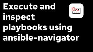 Execute and inspect playbooks using ansible-navigator