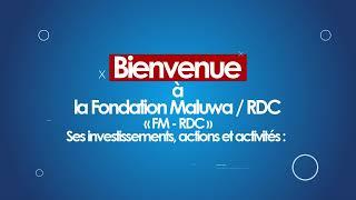 SPOT/BIENVENUE A LA FONDATION MALUWA-RDC: SES INVESTISSEMENTS, ACTIONS ET ACTIVITES