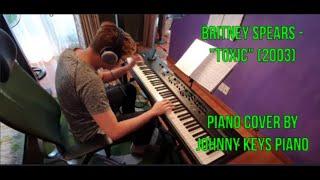 Britney Spears - Toxic - Piano cover by Johnny Keys Piano