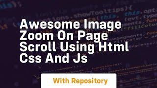 Awesome image zoom on page scroll using html css and js