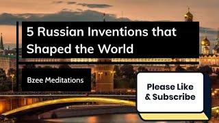 5 Russian Inventions that Shaped the World