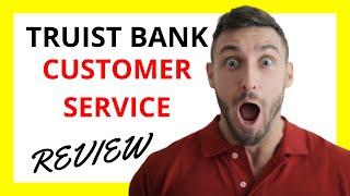  Truist Bank Customer Service Review: Pros and Cons