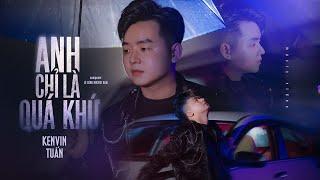 ANH CHỈ LÀ QUÁ KHỨ | KENVIN TUẤN | OFFICIAL MUSIC VIDEO