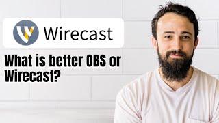 What is better OBS or Wirecast?