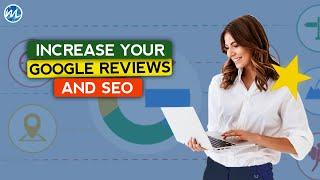 How to Increase Google Reviews and SEO (Updated 2023)