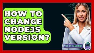 How To Change NodeJS Version? - Next LVL Programming