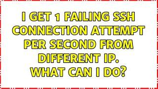 I get 1 failing SSH connection attempt per second from different IP. What can i do?