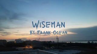 Wiseman By Frank Ocean (Lyric Video)