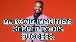 Dr. DAVID IMONITIE'S SECRET TO HIS SUCCESS.