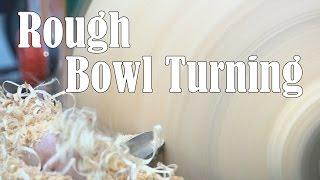 How I Rough Turn a Bowl | Woodturning