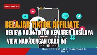 🟢TIKTOK AFFILIATE PEMULA⁉️REVIEW AKUN TIKTOK KEMAREN HASILNYA VIEW NAIK DENGAN CARA INI