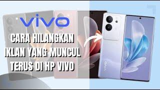 Cara Hilangkan Iklan di HP VIVO Yang Selalu Muncul Terus