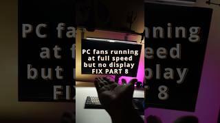 Pc fans running at full speed No display FIX PART 8 #shorts