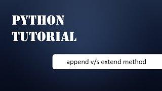 What is the difference between append and extend method for list in python