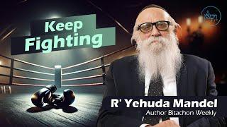 Keep Fighting | Rabbi Yehuda Mandel