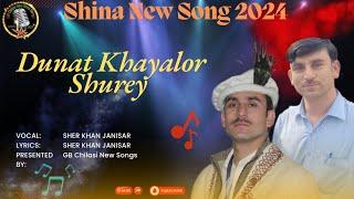 Dunat Khayalor Shurey || Sher Khan Janisar Shina New Song 2024 || Sher Khan Janisar GB New Song 2024