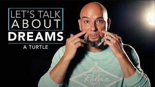 Let's Talk About: Dreams - A Turtle