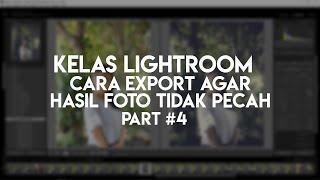 Cara Save Foto Agar Hasil Tidak Pecah | Belajar Editing Adobe Lightroom untuk Pemula [Kelas #4]