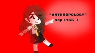 ANTHROPOLOGY || SCP || scp 1765-1 || gacha club meme