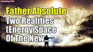 Father Absolute ~ Two Realities Energy Space Of The New Earth | Awakening YOU