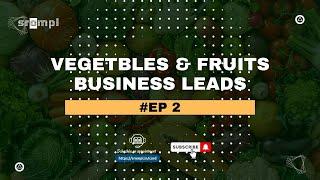 Vegetables & Fruits Business Leads #EP 2 | International Trade Insights: Finding Valuable Prospects