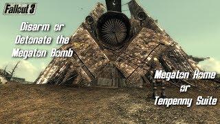 Fallout 3 - Disarm or Detonate the Megaton Bomb. Megaton Home or Tenpenny Suite.