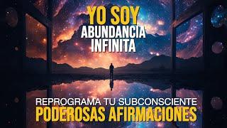 YO SOY Abundancia Infinita | Cómo conectarte con la Energía del Universo | PODEROSAS Afirmaciones