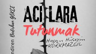 Acılara Tutunmak | Hasan Hüseyin KORKMAZGİL | Bedirhan GÖKÇE #Neslihan #şiir #şiirheryerde