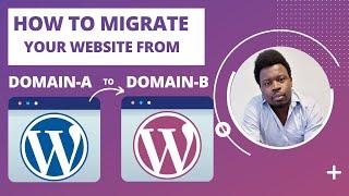 How to Migrate an Entire WordPress Website from One Domain to Another.