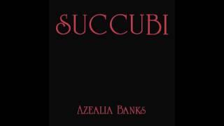 SUCCUBI - AZEALIA BANKS Prod. by ARAABMUZIK