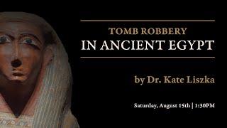 Tomb Robbery in Ancient Egypt by Dr. Kate Liszka - RAFFMA