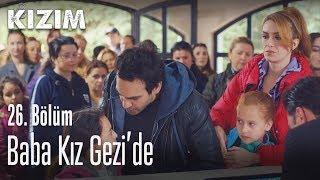 Baba kız gezide - Kızım 26. Bölüm