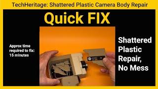 Quick FIX,  Shattered Plastic Camera Repair