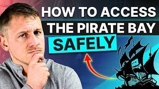 How to Access The Pirate Bay Safely: Stay Anonymous & Secure