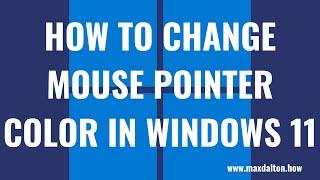 How to Change Mouse Pointer Color in Windows 11