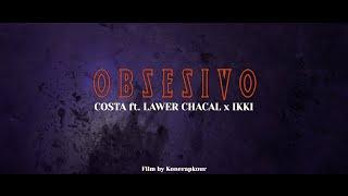 COSTA ft. LAWER CHACAL x IKKI - OBSESIVO (OFFICIAL MUSIC VIDEO)