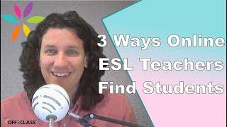 The 3 ways online ESL teachers can find students