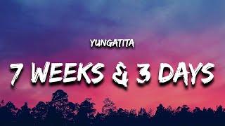 yungatita - 7 Weeks & 3 Days (Lyrics)